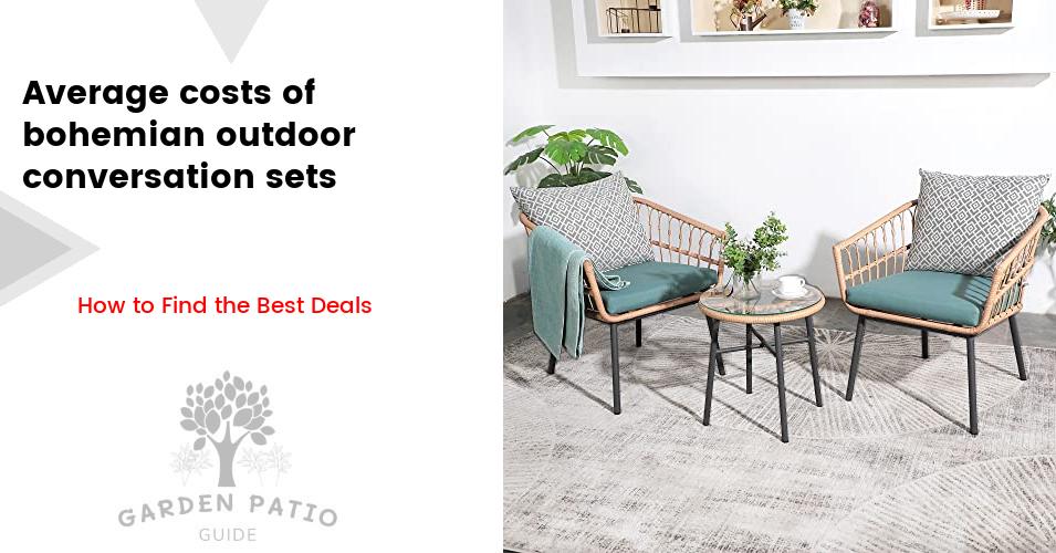 Cost of bohemian outdoor conversation sets