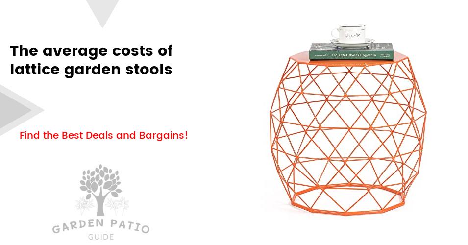 The cost of lattice garden stools